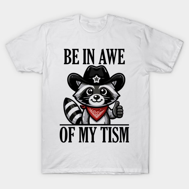 Be In Awe Of My 'Tism Funny Raccoon T-Shirt by badCasperTess